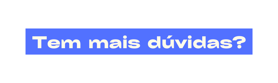 Tem mais dúvidas